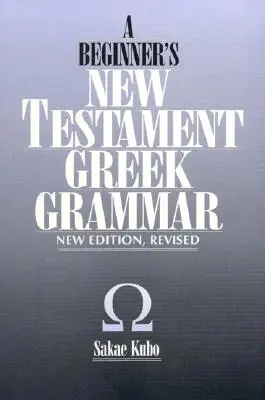 Grammatica greca del Nuovo Testamento per principianti, nuova edizione - A Beginner's New Testament Greek Grammar, New Edition