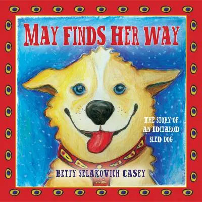 May trova la sua strada: La storia di un cane da slitta Iditarod - May Finds Her Way: The Story of an Iditarod Sled Dog
