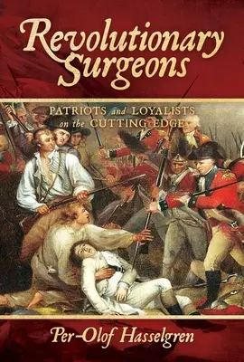 Chirurghi rivoluzionari: Patrioti e lealisti all'avanguardia - Revolutionary Surgeons: Patriots and Loyalists on the Cutting Edge