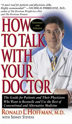 Come parlare con il medico: La guida per i pazienti e i loro medici che vogliono conciliare e utilizzare il meglio della medicina convenzionale e alternativa - How to Talk with Your Doctor: The Guide for Patients and Their Physicians Who Want to Reconcile and Use the Best of Conventional and Alternative Med