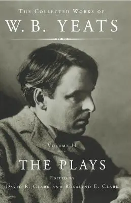 Le opere raccolte di W.B. Yeats Vol II: Le opere teatrali - The Collected Works of W.B. Yeats Vol II: The Plays