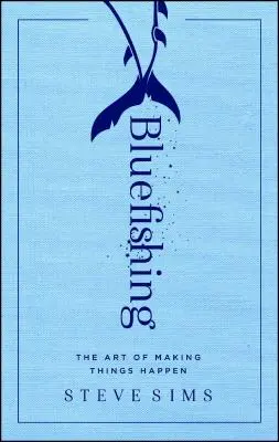 Bluefishing: L'arte di far accadere le cose - Bluefishing: The Art of Making Things Happen