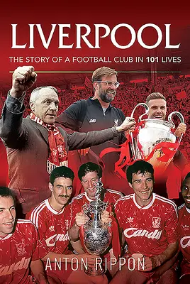 Liverpool - La storia di una squadra di calcio in 101 vite - Liverpool - The Story of a Football Club in 101 Lives