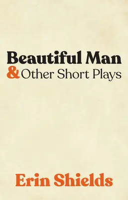 L'uomo bello e altre opere brevi - Beautiful Man & Other Short Plays