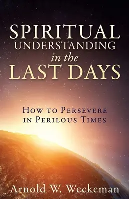 La comprensione spirituale negli ultimi giorni: come perseverare in tempi pericolosi - Spiritual Understanding in the Last Days: How to Persevere in Perilous Times