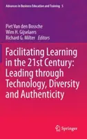 Facilitare l'apprendimento nel 21° secolo: Guidare attraverso la tecnologia, la diversità e l'autenticità - Facilitating Learning in the 21st Century: Leading Through Technology, Diversity and Authenticity