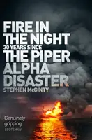 Fuoco nella notte: 20 anni dal disastro del Piper Alpha - Fire in the Night: 20 Years Since the Piper Alpha Disaster
