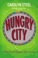 La città affamata: Come il cibo dà forma alla nostra vita - Hungry City: How Food Shapes Our Lives