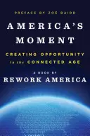 Il momento dell'America: Creare opportunità nell'era della connessione - America's Moment: Creating Opportunity in the Connected Age