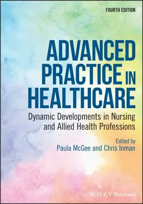 Pratica avanzata nell'assistenza sanitaria: Sviluppi dinamici nell'assistenza infermieristica e nelle professioni sanitarie alleate - Advanced Practice in Healthcare: Dynamic Developments in Nursing and Allied Health Professions