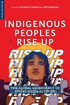 I popoli indigeni si alzano: l'ascesa globale dell'attivismo sui social media - Indigenous Peoples Rise Up: The Global Ascendency of Social Media Activism