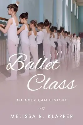 La classe di danza classica: Una storia americana - Ballet Class: An American History