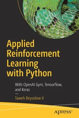 Apprendimento rinforzato applicato con Python: Con Openai Gym, Tensorflow e Keras - Applied Reinforcement Learning with Python: With Openai Gym, Tensorflow, and Keras