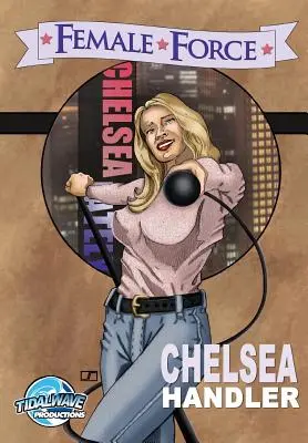 Forza femminile: Chelsea Handler - Female Force: Chelsea Handler