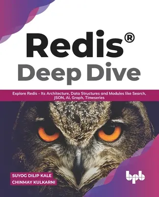 Redis(R) Deep Dive: Esplorare Redis - la sua architettura, le sue strutture dati e i suoi moduli come la ricerca, JSON, AI, Graph, Timeseries (English Editio - Redis(R) Deep Dive: Explore Redis - Its Architecture, Data Structures and Modules like Search, JSON, AI, Graph, Timeseries (English Editio