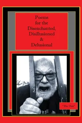 Poesie per i disincantati, i disillusi e i deliranti - Poems for the Disenchanted, Disillusioned & Delusional