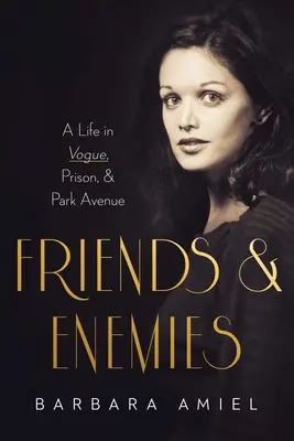 Amici e nemici: Una vita tra Vogue, prigione e Park Avenue - Friends and Enemies: A Life in Vogue, Prison, & Park Avenue