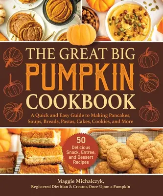 Il grande libro di cucina della zucca: Una guida facile e veloce per preparare frittelle, zuppe, pani, paste, torte, biscotti e altro ancora - The Great Big Pumpkin Cookbook: A Quick and Easy Guide to Making Pancakes, Soups, Breads, Pastas, Cakes, Cookies, and More