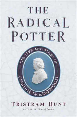 Il vasaio radicale: La vita e i tempi di Josiah Wedgwood - The Radical Potter: The Life and Times of Josiah Wedgwood