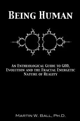 Essere umani: Guida entologica a Dio, all'evoluzione e alla natura energetica frattale della realtà - Being Human: An Entheological Guide to God, Evolution and the Fractal Energetic Nature of Reality