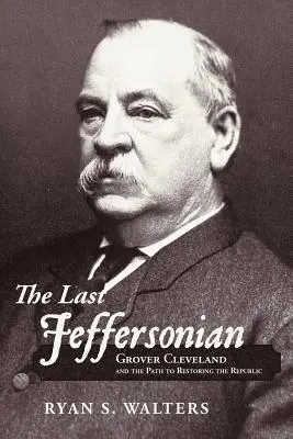 L'ultimo Jeffersonian: Grover Cleveland e il percorso di restaurazione della Repubblica - The Last Jeffersonian: Grover Cleveland and the Path to Restoring the Republic