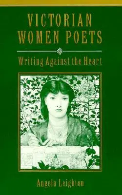 Donne poetesse vittoriane: Scrivere contro il cuore - Victorian Women Poets: Writing Against the Heart