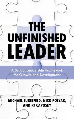 Il leader incompiuto: Un quadro di riferimento per la crescita e lo sviluppo della leadership scolastica - The Unfinished Leader: A School Leadership Framework for Growth and Development