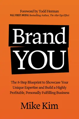 Tu sei il marchio: Il programma in 8 fasi per mettere in mostra le tue competenze uniche e costruire un'attività altamente redditizia e personalmente appagante - You Are the Brand: The 8-Step Blueprint to Showcase Your Unique Expertise and Build a Highly Profitable, Personally Fulfilling Business