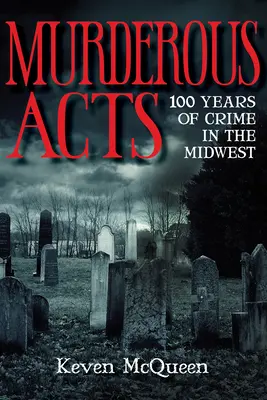 Atti omicidi: 100 anni di crimini nel Midwest - Murderous Acts: 100 Years of Crime in the Midwest