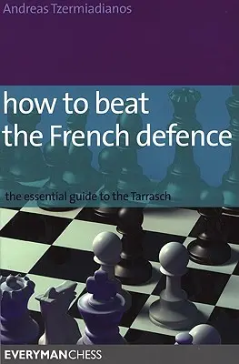 Come battere la difesa francese: La guida essenziale al Tarrasch - How to Beat the French Defence: The Essential Guide to the Tarrasch