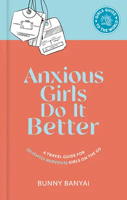 Le ragazze ansiose lo fanno meglio: Una guida di viaggio per ragazze (leggermente nervose) in movimento - Anxious Girls Do It Better: A Travel Guide for (Slightly Nervous) Girls on the Go