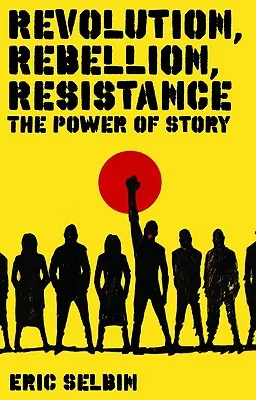 Rivoluzione, ribellione, resistenza: Il potere della storia - Revolution, Rebellion, Resistance: The Power of Story