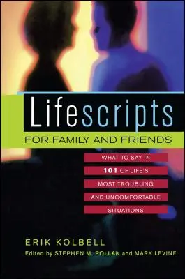 Trascrizioni di vita per la famiglia e gli amici: Cosa dire in 101 delle situazioni più difficili e scomode della vita - Lifescripts for Family and Friends: What to Say in 101 of Life's Most Troubling and Uncomfortable Situations