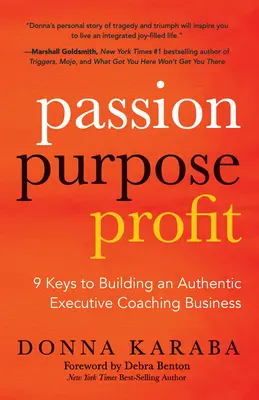 Passione, scopo, profitto: 9 chiavi per costruire un'autentica attività di executive coaching - Passion, Purpose, Profit: 9 Keys to Building an Authentic Executive Coaching Business