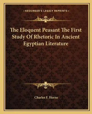 Il contadino eloquente: il primo studio sulla retorica nella letteratura egizia antica - The Eloquent Peasant the First Study of Rhetoric in Ancient Egyptian Literature