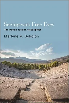 Vedere con occhi liberi: La giustizia poetica di Euripide - Seeing with Free Eyes: The Poetic Justice of Euripides
