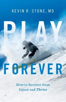 Giocare per sempre: come recuperare da un infortunio e prosperare - Play Forever: How to Recover From Injury and Thrive