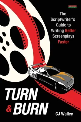 Turn & Burn: La guida dello sceneggiatore per scrivere sceneggiature migliori più velocemente - Turn & Burn: The Scriptwriter's Guide to Writing Better Screenplays Faster