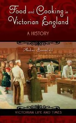 Cibo e cucina nell'Inghilterra vittoriana: Una storia - Food and Cooking in Victorian England: A History