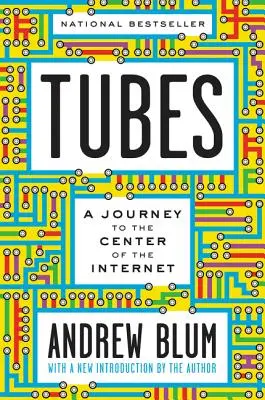 Tubi: Un viaggio al centro di Internet con una nuova introduzione dell'autore - Tubes: A Journey to the Center of the Internet with a New Introduction by the Author