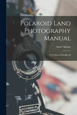 Manuale di fotografia terrestre Polaroid; un manuale tecnico - Polaroid Land Photography Manual; a Technical Handbook