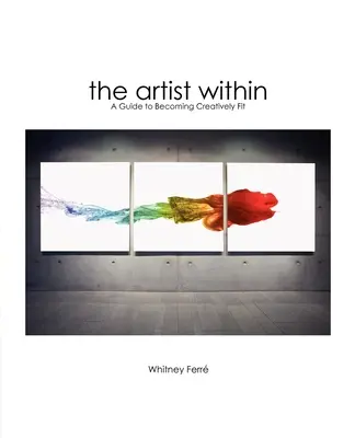 L'artista dentro di sé: Una guida per diventare creativamente in forma - Artist Within: A Guide to Becoming Creatively Fit