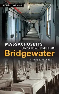 Istituto correzionale del Massachusetts-Bridgewater: Un passato travagliato - Massachusetts Correctional Institution-Bridgewater: A Troubled Past