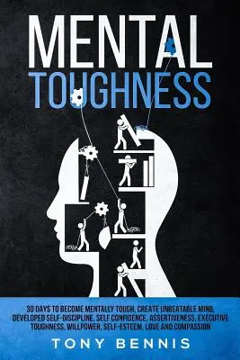 La durezza mentale 30 giorni per diventare mentalmente duri, creare una mente imbattibile, sviluppare l'autodisciplina, la fiducia in se stessi, l'assertività, la forza esecutiva. - Mental Toughness 30 Days to Become Mentally Tough, Create Unbeatable Mind, Developed Self-Discipline, Self Confidence, Assertiveness, Executive Toughn