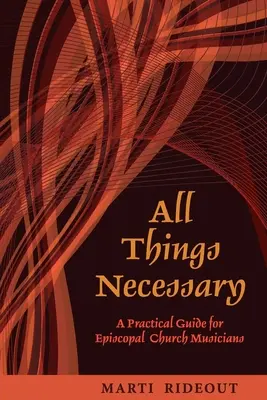 Tutte le cose necessarie: Una guida pratica per i musicisti della chiesa episcopale - All Things Necessary: A Practical Guide for Episcopal Church Musicians