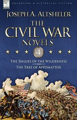 I romanzi della guerra civile: 4-Le ombre del deserto e l'albero di Appomattox - The Civil War Novels: 4-The Shades of the Wilderness & the Tree of Appomattox
