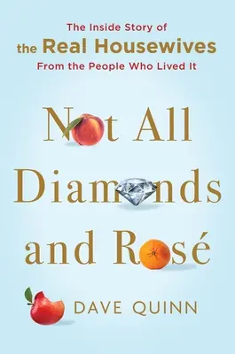 Non tutti i diamanti e le rose: La storia interna delle Real Housewives dalle persone che l'hanno vissuta - Not All Diamonds and Ros: The Inside Story of the Real Housewives from the People Who Lived It