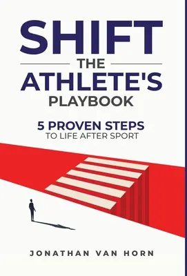 Shift: Il libro dell'atleta 5 passi collaudati per la vita dopo lo sport - Shift: The Athlete's Playbook 5 Proven Steps to Life after Sport