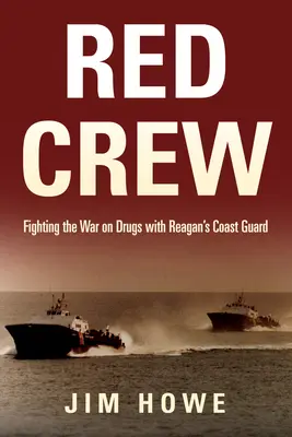 Red Crew: Combattere la guerra alla droga con la Guardia Costiera di Reagan - Red Crew: Fighting the War on Drugs with Reagan's Coast Guard