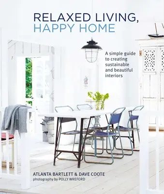 Vita rilassata, casa felice: Una semplice guida per creare interni belli e sostenibili - Relaxed Living, Happy Home: A Simple Guide to Creating Sustainable and Beautiful Interiors